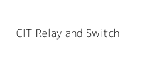 CIT Relay and Switch